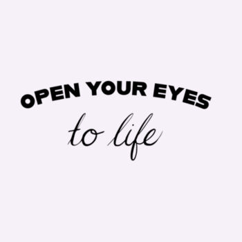 Open Your Eyes to Life Design