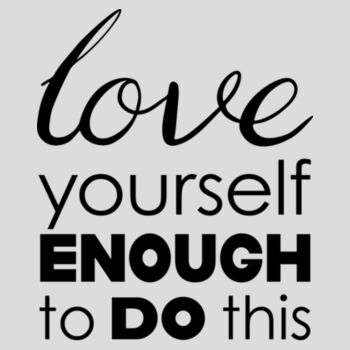 Love yourself enough to do this Design